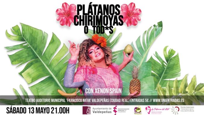 La-divertida-‘¡Platanos-Chirimoyas-o-Todxs-de-Xenon-Spain-el-sabado-13-de-mayo-en-Valdepenas